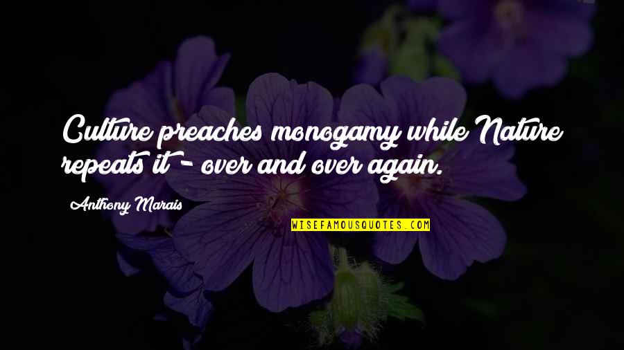 All Eternal Dragons Quotes By Anthony Marais: Culture preaches monogamy while Nature repeats it -