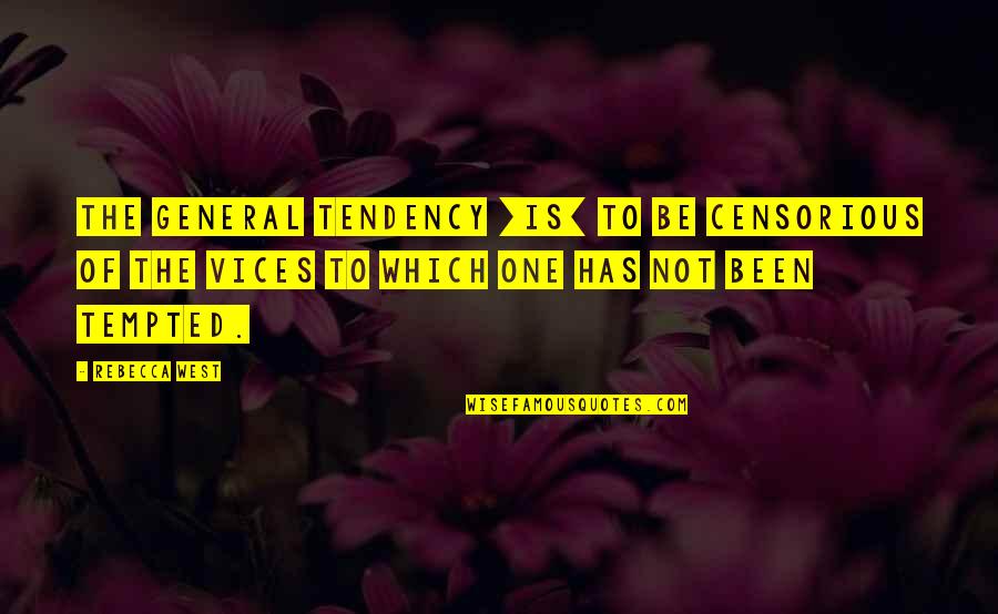 All Eternal Knights Quotes By Rebecca West: The general tendency [is] to be censorious of