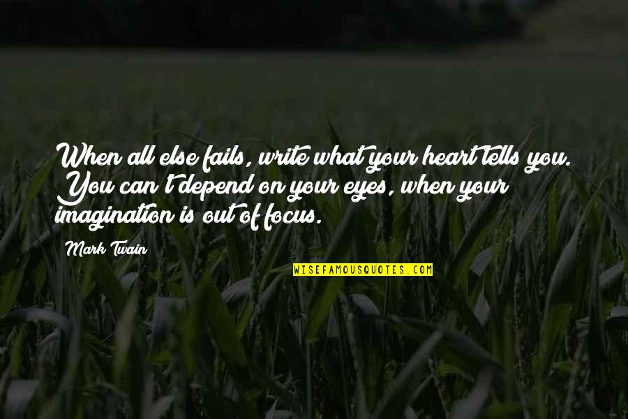 All Eyes On You Quotes By Mark Twain: When all else fails, write what your heart