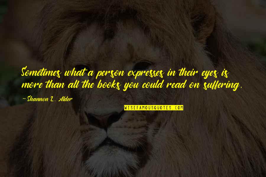 All Eyes On You Quotes By Shannon L. Alder: Sometimes what a person expresses in their eyes