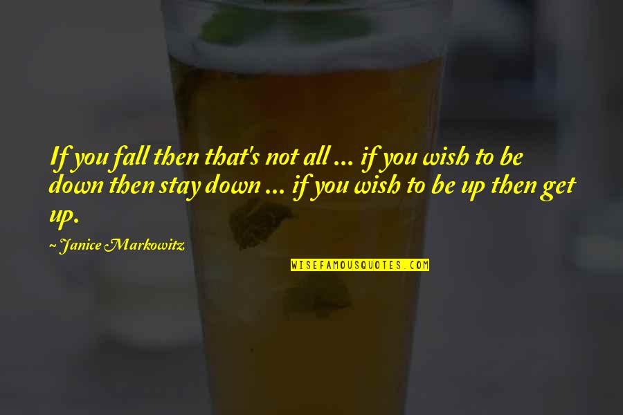 All Fall Down Quotes By Janice Markowitz: If you fall then that's not all ...