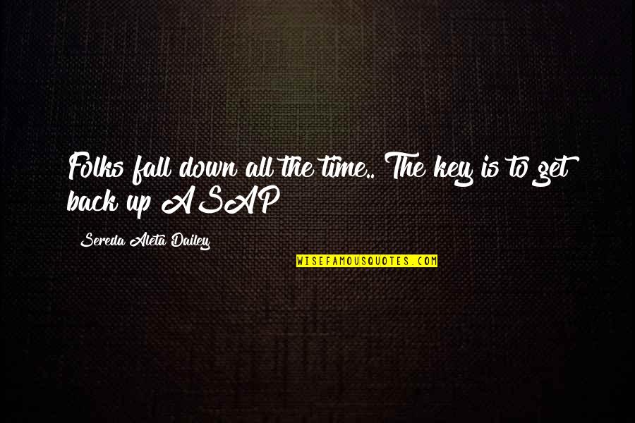 All Fall Down Quotes By Sereda Aleta Dailey: Folks fall down all the time.. The key