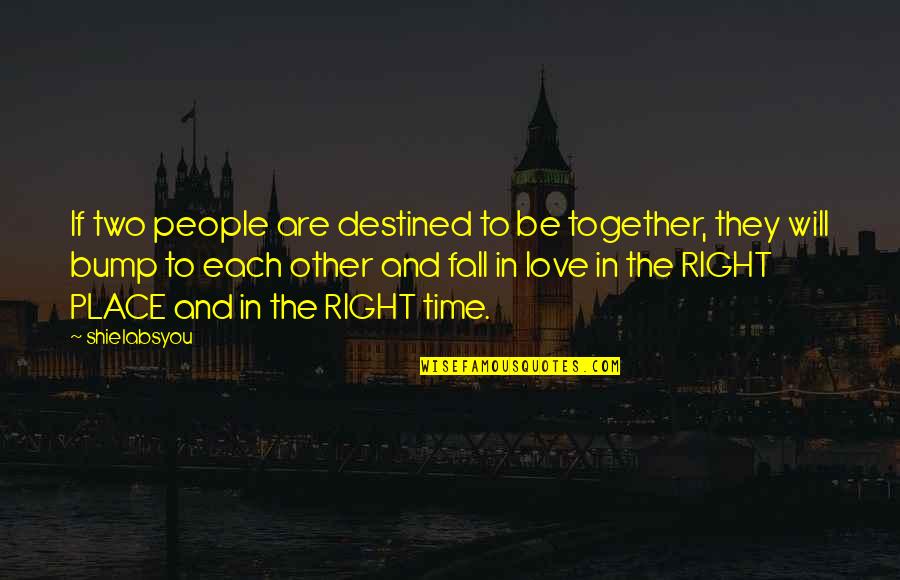 All Fall Into Place Quotes By Shielabsyou: If two people are destined to be together,