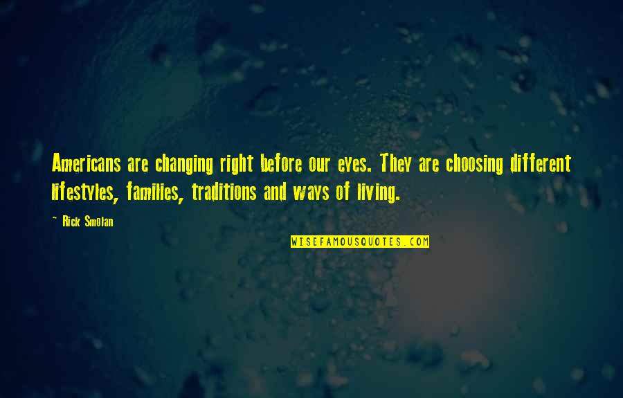 All Families Are Different Quotes By Rick Smolan: Americans are changing right before our eyes. They All Families Are Different Quotes By Rick Smolan: Americans are changing right before our eyes. They