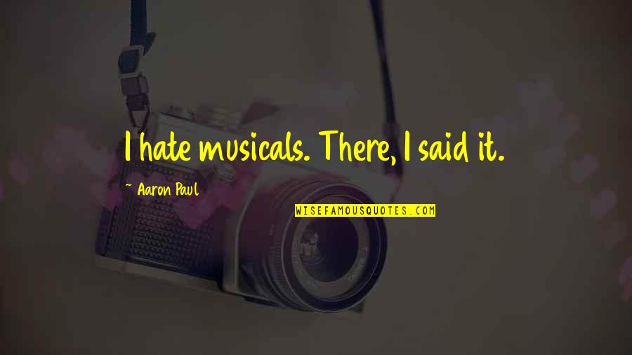 All Fashion Novas Face Mask With Writings Quotes By Aaron Paul: I hate musicals. There, I said it. All Fashion Novas Face Mask With Writings Quotes By Aaron Paul: I hate musicals. There, I said it.