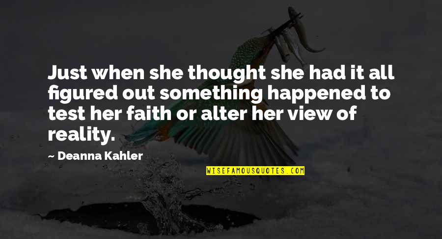 All Figured Out Quotes By Deanna Kahler: Just when she thought she had it all