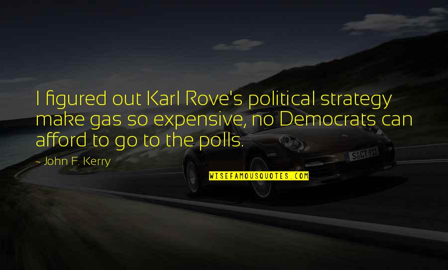 All Figured Out Quotes By John F. Kerry: I figured out Karl Rove's political strategy make