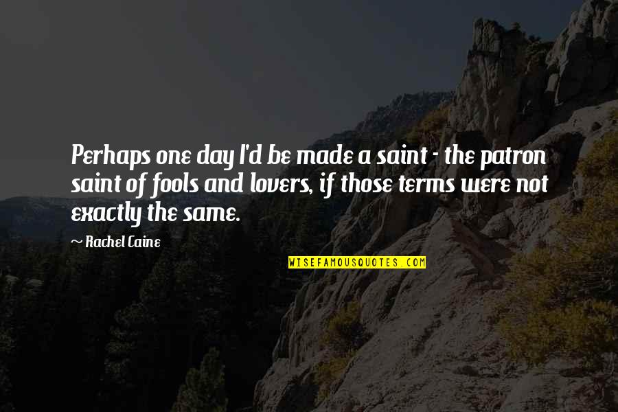 All Fools Day Quotes By Rachel Caine: Perhaps one day I'd be made a saint