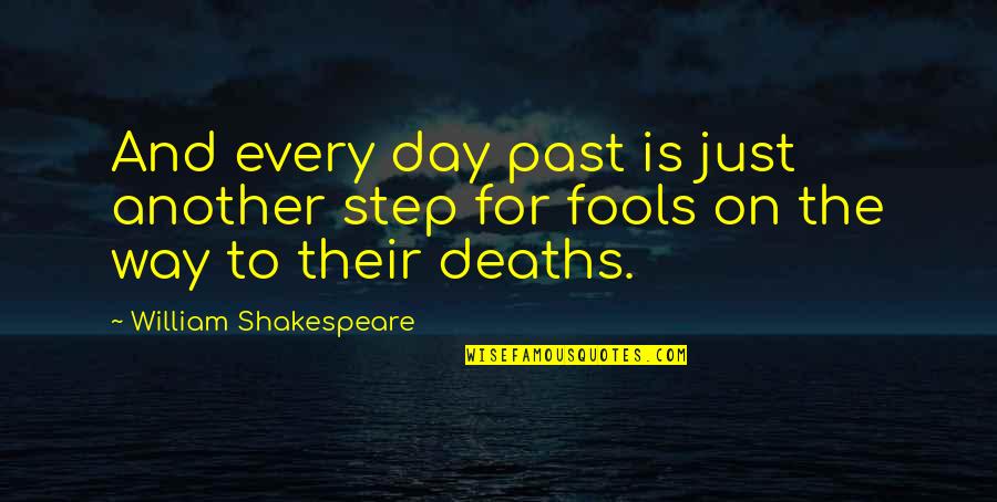 All Fools Day Quotes By William Shakespeare: And every day past is just another step