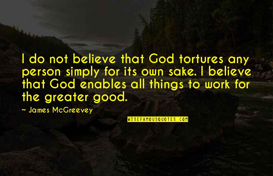 All For God Quotes By James McGreevey: I do not believe that God tortures any