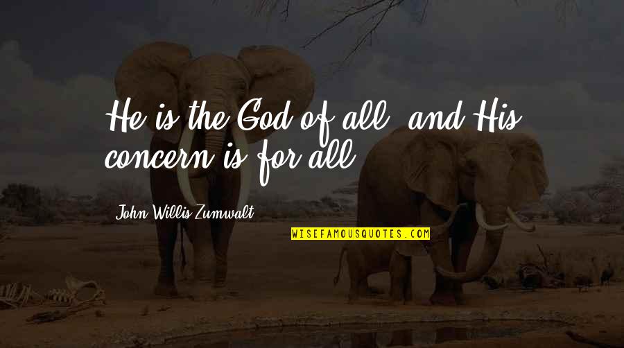 All For God Quotes By John Willis Zumwalt: He is the God of all, and His