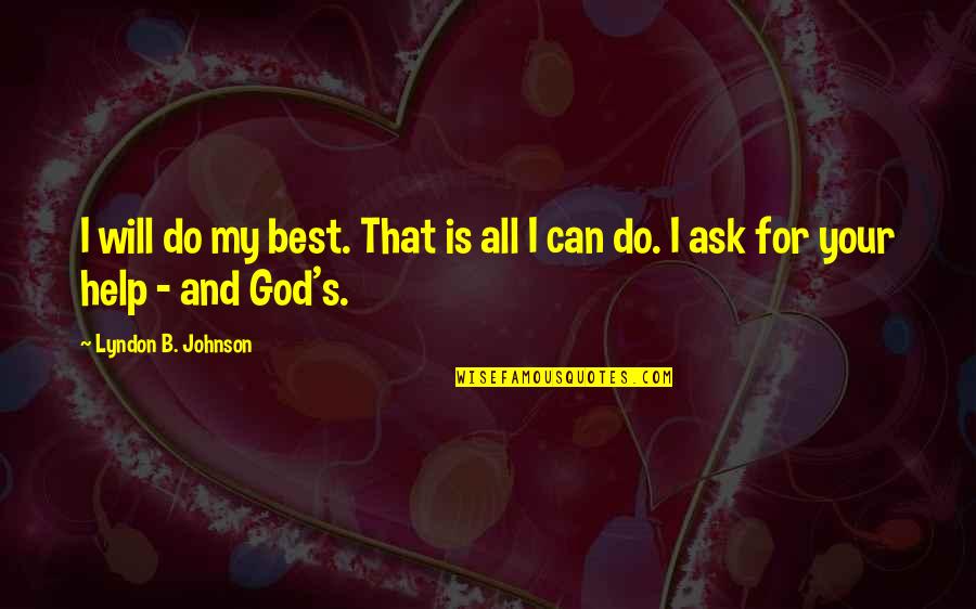 All For God Quotes By Lyndon B. Johnson: I will do my best. That is all