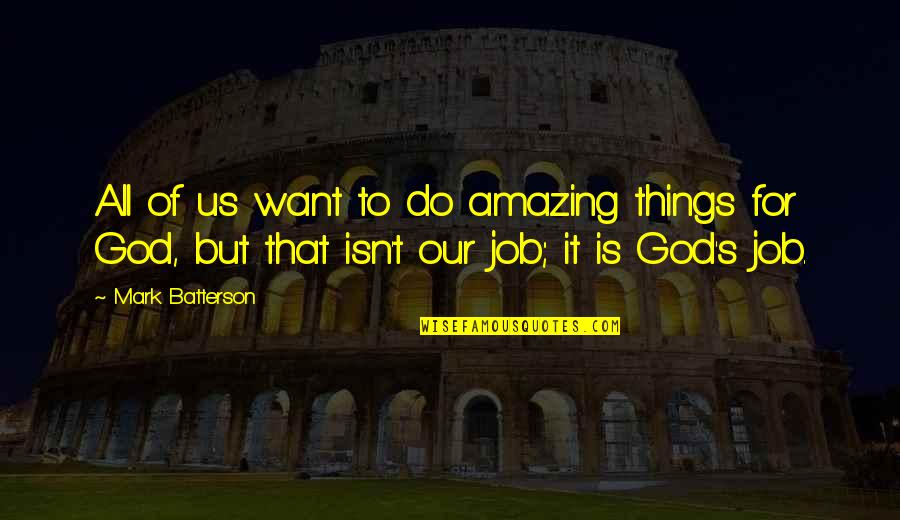 All For God Quotes By Mark Batterson: All of us want to do amazing things