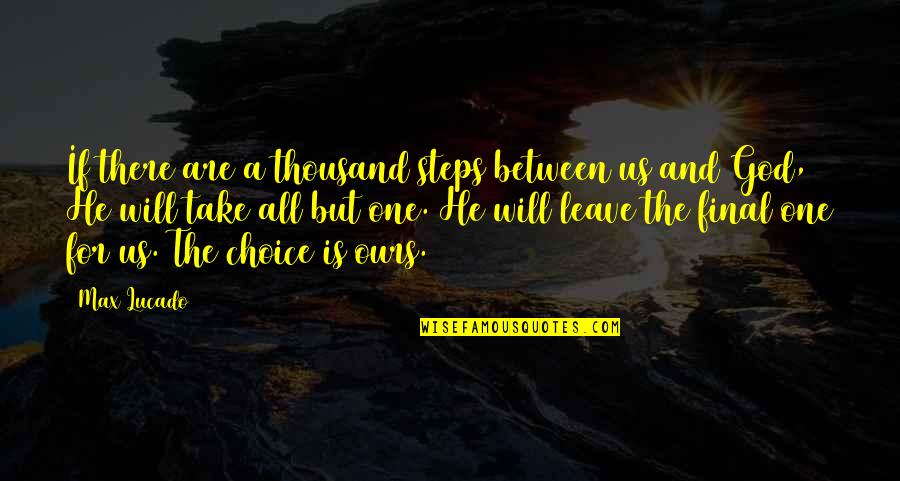 All For God Quotes By Max Lucado: If there are a thousand steps between us