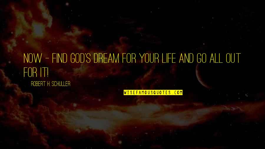 All For God Quotes By Robert H. Schuller: Now - find God's dream for your life