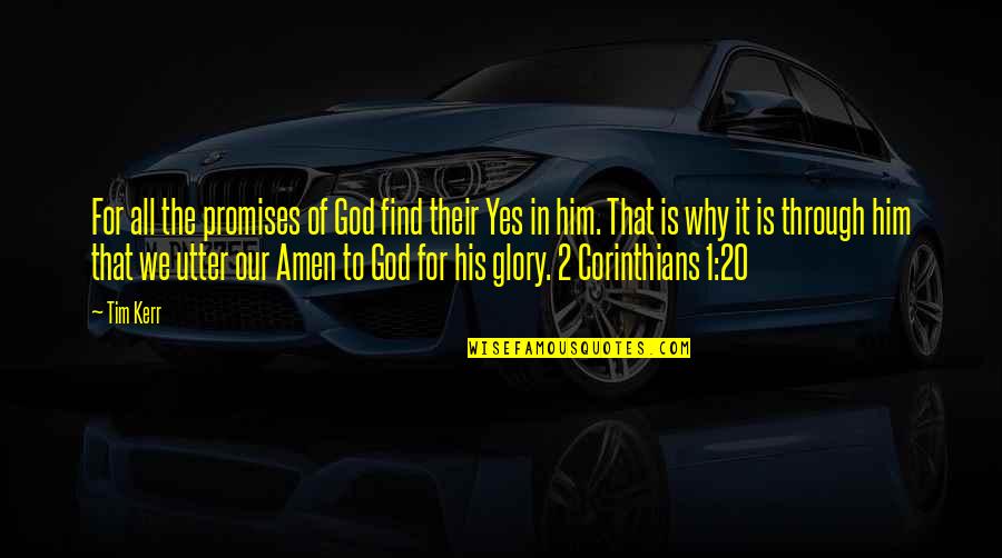 All For God Quotes By Tim Kerr: For all the promises of God find their