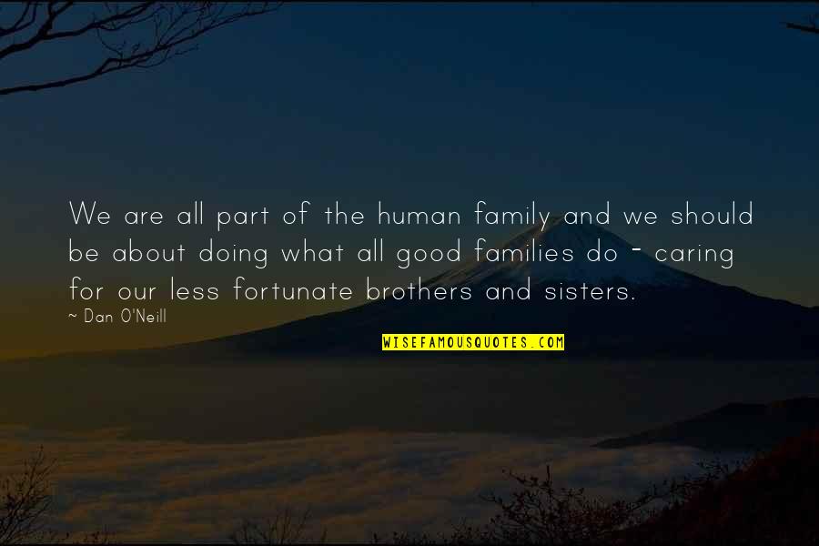 All For Good Quotes By Dan O'Neill: We are all part of the human family