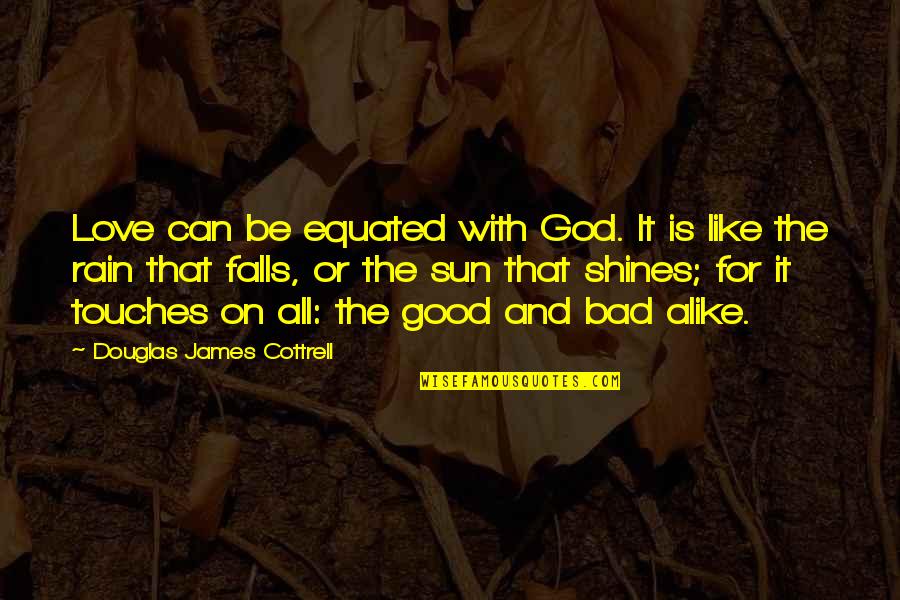 All For Good Quotes By Douglas James Cottrell: Love can be equated with God. It is