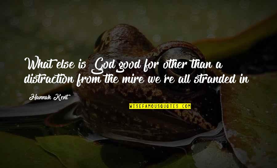 All For Good Quotes By Hannah Kent: What else is God good for other than