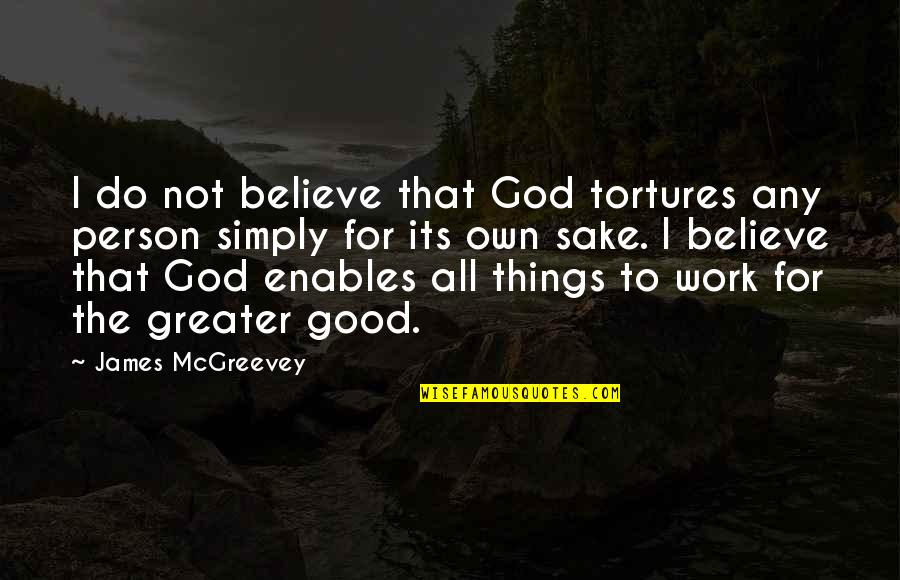 All For Good Quotes By James McGreevey: I do not believe that God tortures any