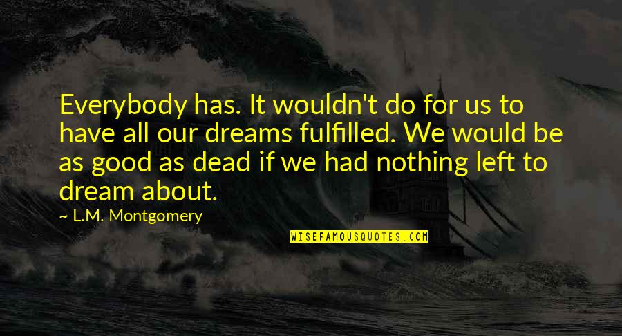 All For Good Quotes By L.M. Montgomery: Everybody has. It wouldn't do for us to