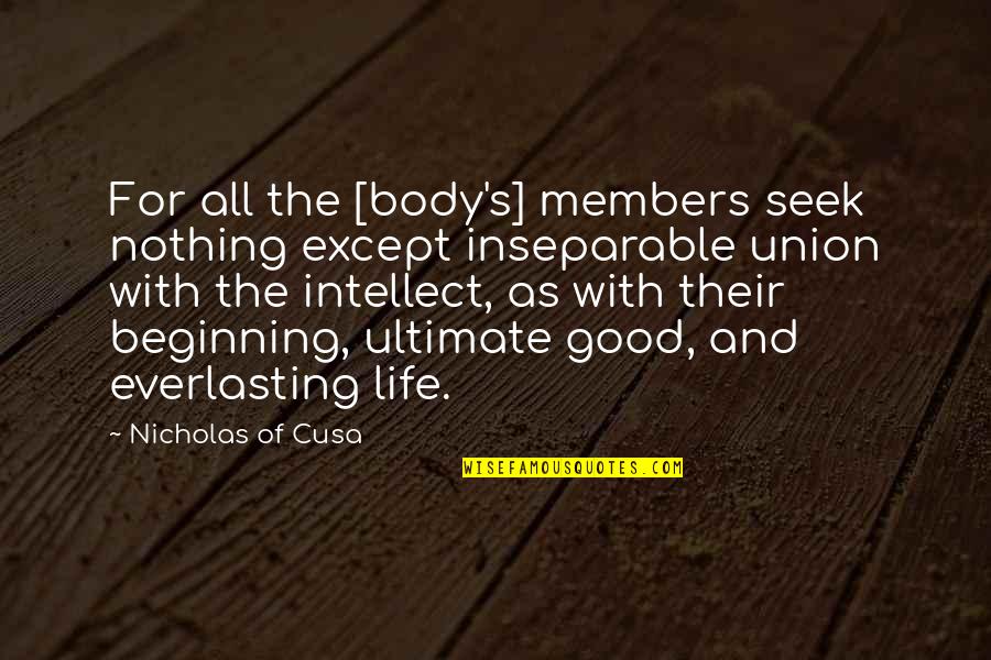 All For Good Quotes By Nicholas Of Cusa: For all the [body's] members seek nothing except