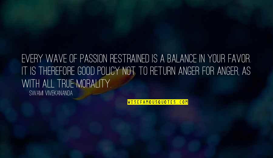 All For Good Quotes By Swami Vivekananda: Every wave of passion restrained is a balance