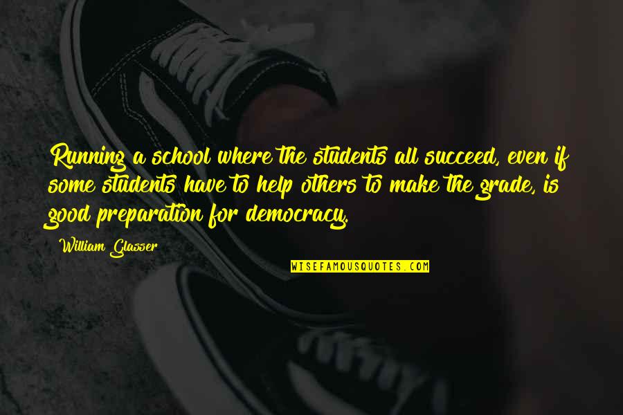 All For Good Quotes By William Glasser: Running a school where the students all succeed,