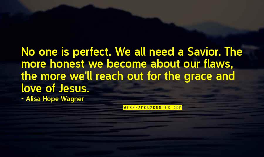 All For Jesus Quotes By Alisa Hope Wagner: No one is perfect. We all need a