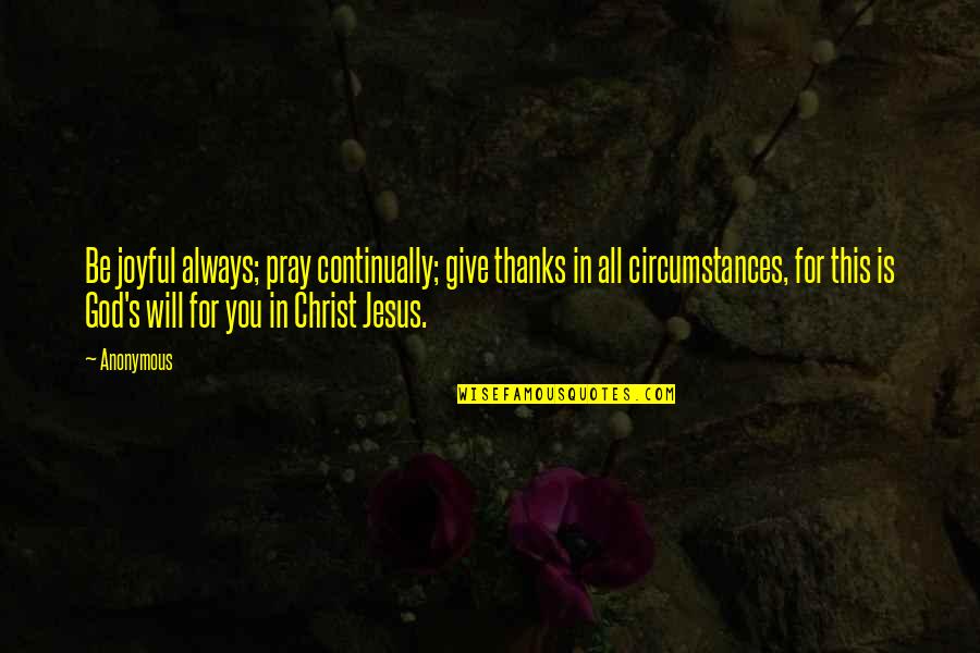 All For Jesus Quotes By Anonymous: Be joyful always; pray continually; give thanks in