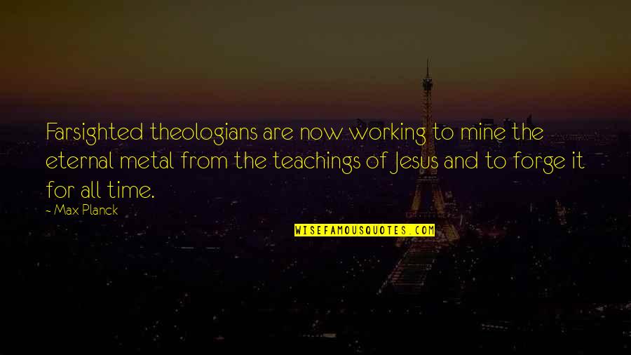 All For Jesus Quotes By Max Planck: Farsighted theologians are now working to mine the