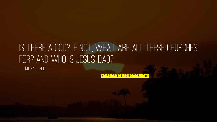 All For Jesus Quotes By Michael Scott: Is there a God? If not, what are