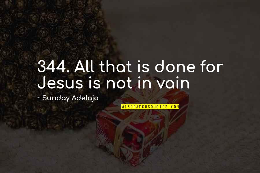 All For Jesus Quotes By Sunday Adelaja: 344. All that is done for Jesus is