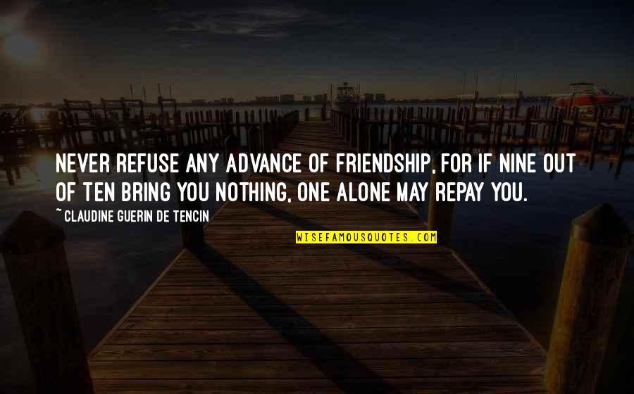 All For Love Dryden Quotes By Claudine Guerin De Tencin: Never refuse any advance of friendship, for if