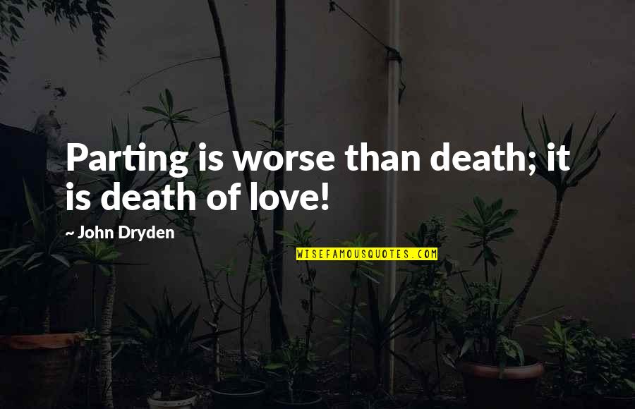 All For Love Dryden Quotes By John Dryden: Parting is worse than death; it is death