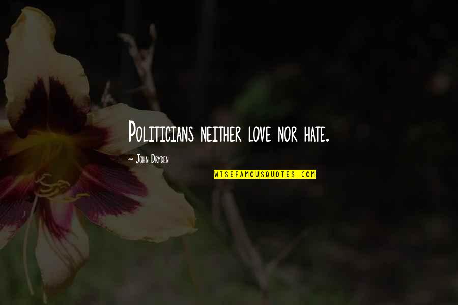 All For Love Dryden Quotes By John Dryden: Politicians neither love nor hate.