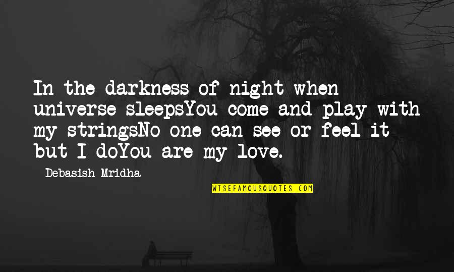 All For Love Play Quotes By Debasish Mridha: In the darkness of night when universe sleepsYou