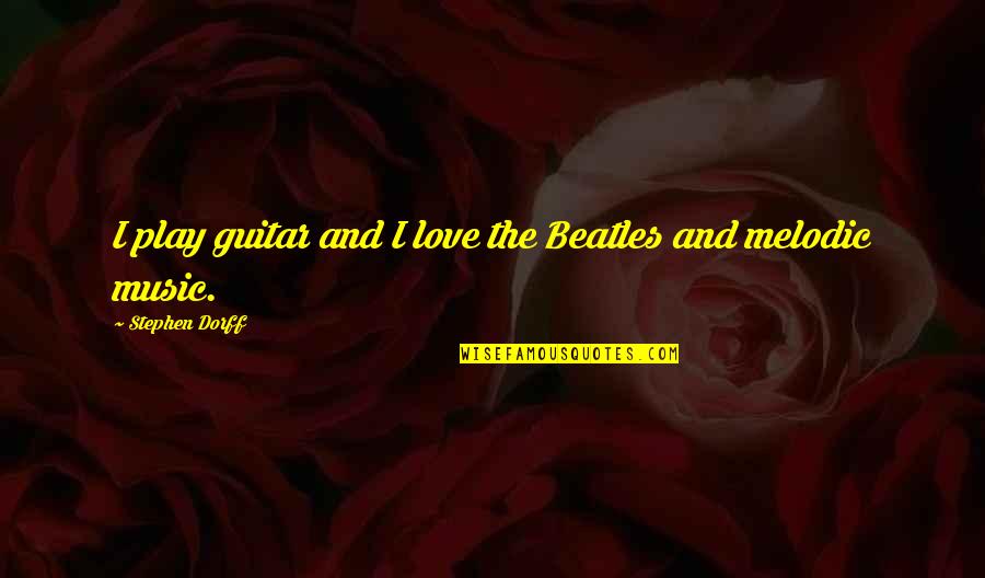 All For Love Play Quotes By Stephen Dorff: I play guitar and I love the Beatles