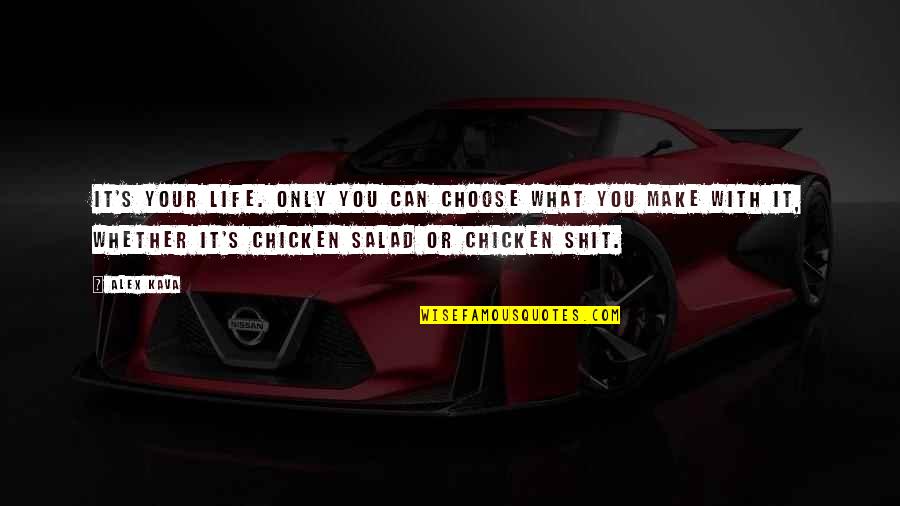 All For Love Related Quotes By Alex Kava: It's your life. Only you can choose what All For Love Related Quotes By Alex Kava: It's your life. Only you can choose what