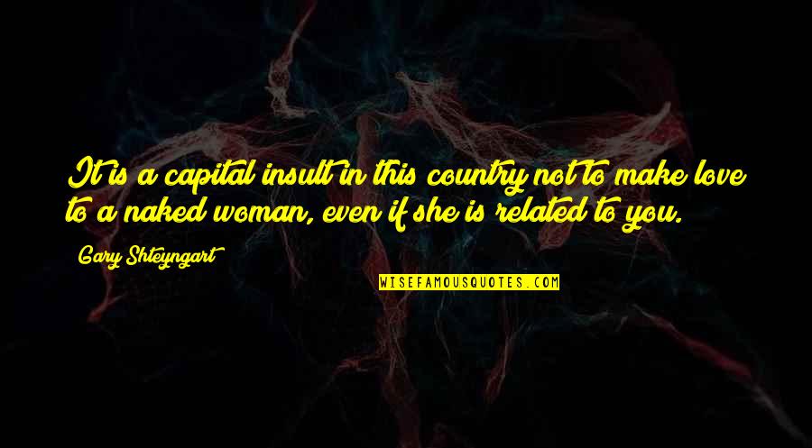 All For Love Related Quotes By Gary Shteyngart: It is a capital insult in this country All For Love Related Quotes By Gary Shteyngart: It is a capital insult in this country
