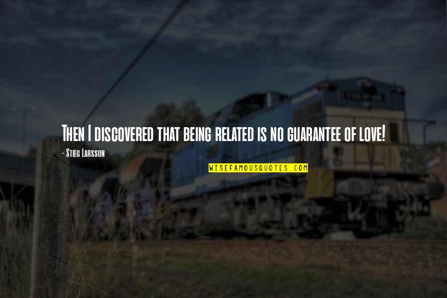 All For Love Related Quotes By Stieg Larsson: Then I discovered that being related is no All For Love Related Quotes By Stieg Larsson: Then I discovered that being related is no