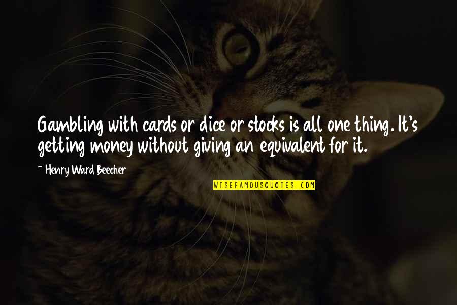 All For Money Quotes By Henry Ward Beecher: Gambling with cards or dice or stocks is