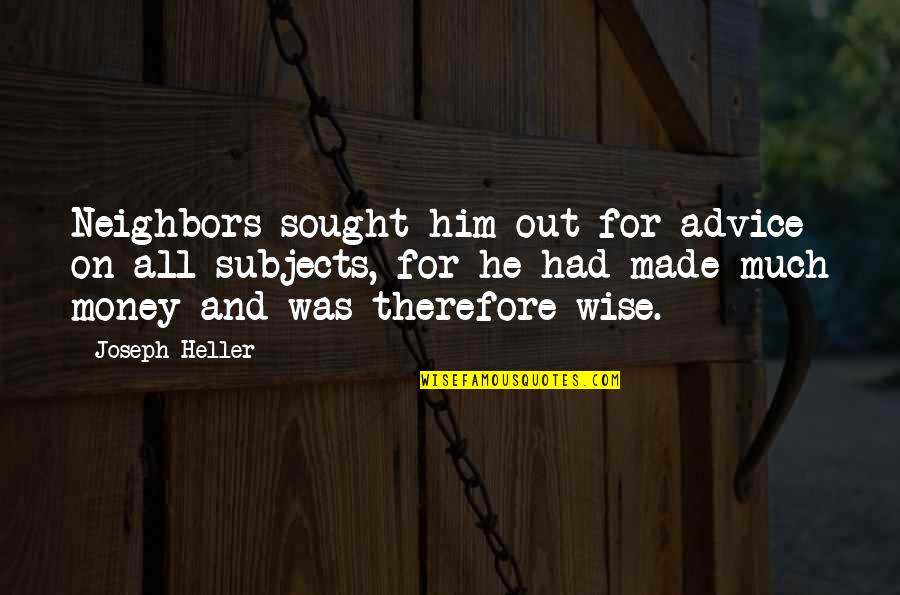 All For Money Quotes By Joseph Heller: Neighbors sought him out for advice on all