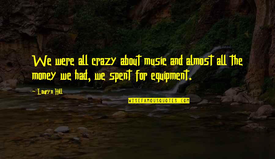 All For Money Quotes By Lauryn Hill: We were all crazy about music and almost