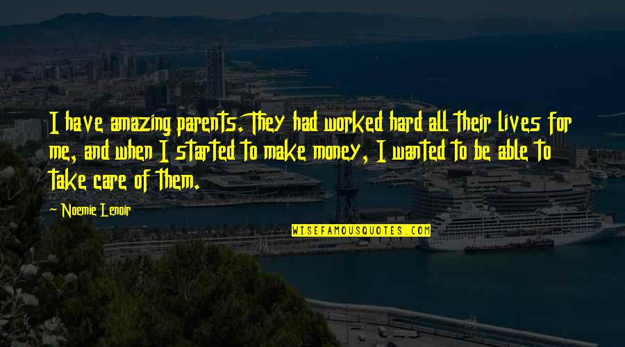 All For Money Quotes By Noemie Lenoir: I have amazing parents. They had worked hard