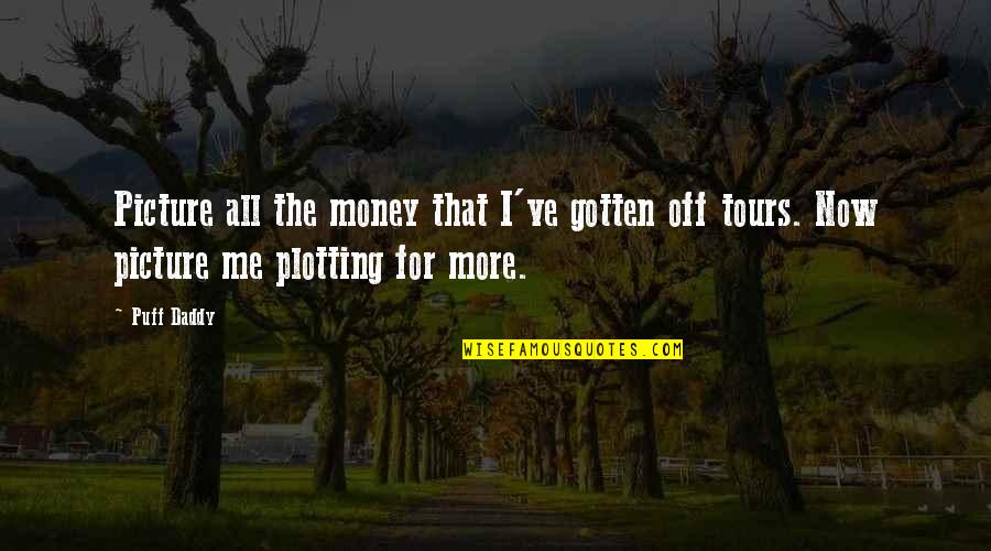 All For Money Quotes By Puff Daddy: Picture all the money that I've gotten off