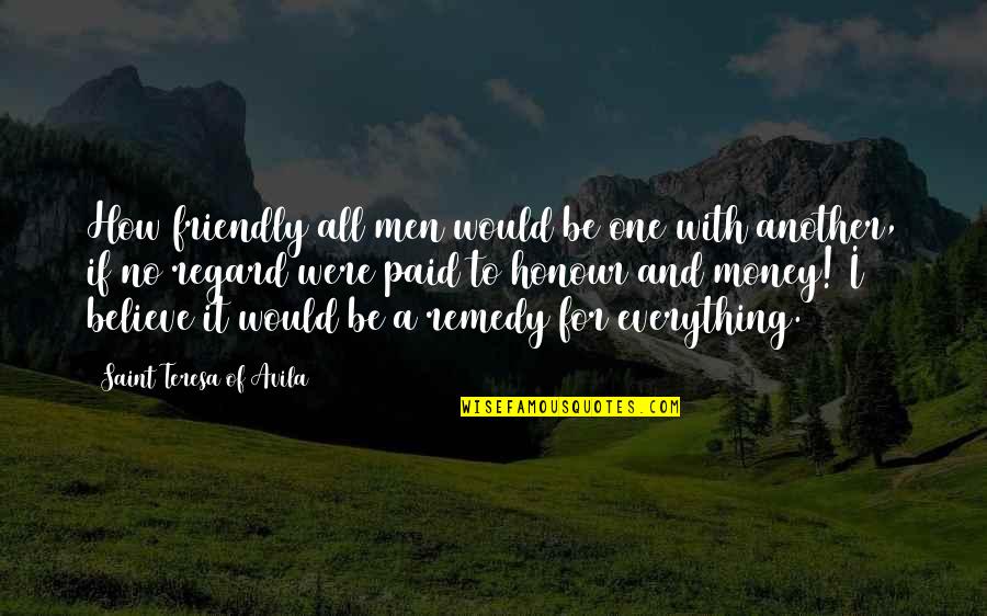 All For Money Quotes By Saint Teresa Of Avila: How friendly all men would be one with