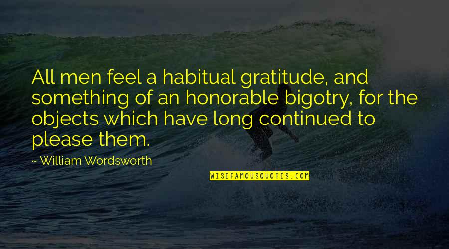 All For Money Quotes By William Wordsworth: All men feel a habitual gratitude, and something