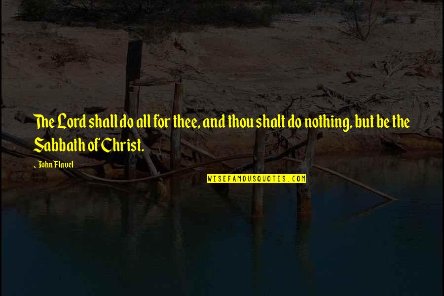 All For Nothing Quotes By John Flavel: The Lord shall do all for thee, and
