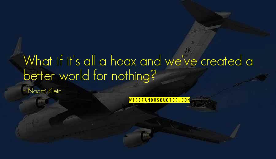 All For Nothing Quotes By Naomi Klein: What if it's all a hoax and we've